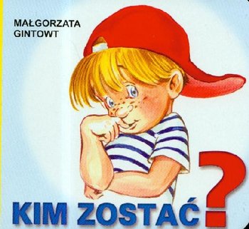 Kim zostać - Gintowt Małgorzata