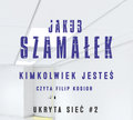 Kimkolwiek jesteś. Ukryta sieć. Tom 2 - Szamałek Jakub