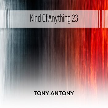 Kind Of Anything 23 - Tony Antony