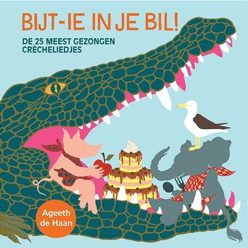 Kinderliedjes: Bijt-Ie In Je Bil! (De 25 Meest Gezongen Crècheliedjes) - Ageeth De Haan