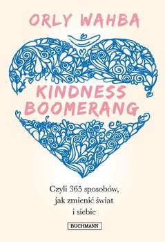 Kindness Boomerang czyli 365 sposobów jak zmienić świat i siebie - Wahba Orly