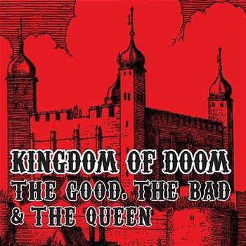 Kingdom Of Doom - The Good, The Bad and The Queen