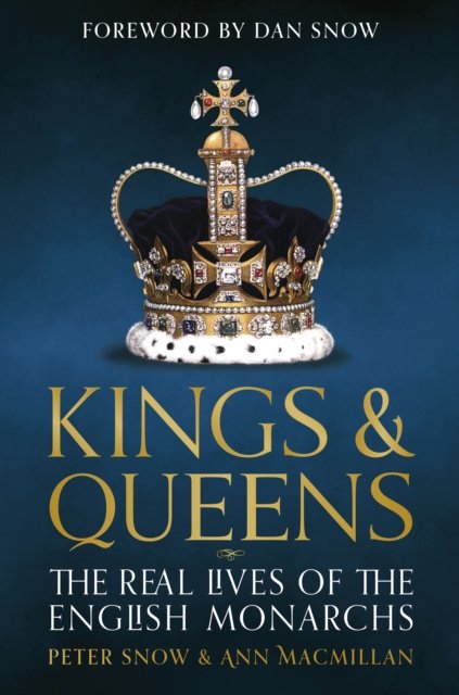 Kings & Queens The Real Lives of the English Monarchs Snow Peter