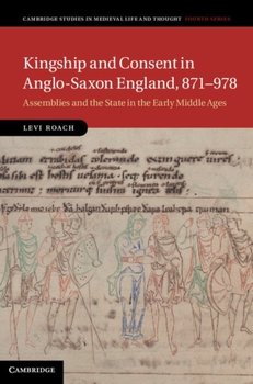 Kingship and Consent in Anglo-Saxon England, 871-978 [DRM] - ebook PDF - Levi Roach