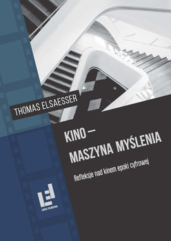 Kino. Maszyna myślenia. Refleksje nad kinem epoki cyfrowej - Elsaesser Thomas