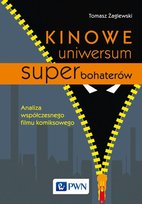 Kinowe uniwersum superbohaterów. Analiza współczesnego filmu komiksowego Żaglewski Tomasz