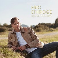 Kiss Me Goodbye Eric Ethridge