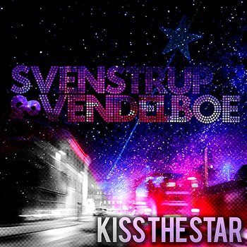 Kiss the Star - Svenstrup & Vendelboe