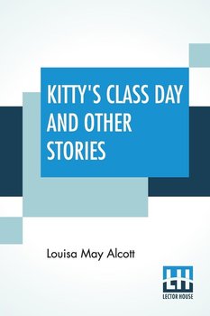 Kitty's Class Day And Other Stories - Alcott Louisa May