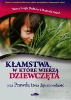 Kłamstwa, w które wierzą dziewczęta oraz Prawda, która daje im wolność DeMoss Nancy Leigh, Gresh Dannah