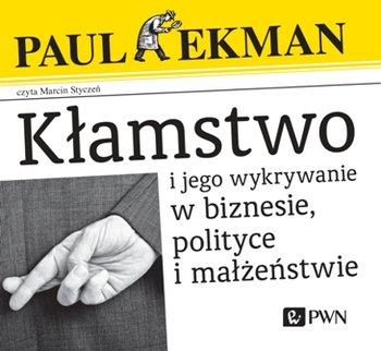 Kłamstwo i jego wykrywanie w biznesie, polityce, małżeństwie - Ekman Paul