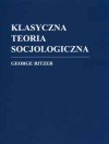 Klasyczna Teoria Socjologiczna Ritzer George