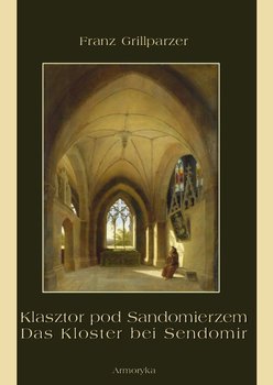 Klasztor pod Sandomierzem / Das Kloster bei Sendomir - Grillparzer Franz