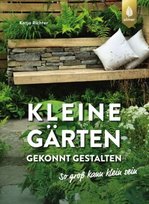 Kleine Gärten gekonnt gestalten. So groß kann klein sein. Verlag Eugen Ulmer