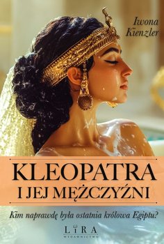 Kleopatra i jej mężczyźni - Kienzler Iwona