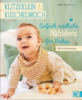 Klitzeklein & Kuschelweich - Einfach niedliche Nähideen für Babys