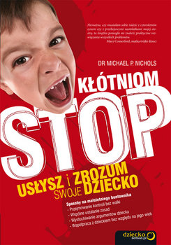 Kłótniom stop! Usłysz i zrozum swoje dziecko - Nichols Michael P.