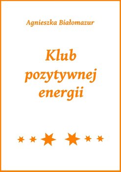 Klub pozytywnej energii - Białomazur Agnieszka