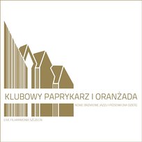 KLUBOWY PAPRYKARZ I ORANŻADA NOWE BRZMIENIE JAZZU I PIOSENKI [NA DZIEŃ] Filharmonia Szczecin, Warszawska Orkiestra Rozrywkowa im. I. Krenza