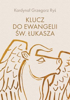 Klucz do Ewangelii św. Łukasza - Ryś Grzegorz