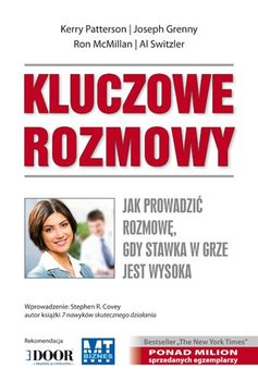 Kluczowe rozmowy. Jak prowadzić rozmowę, gdy stawka w grze jest wysoka? - Patterson Kerry, Grenny Joseph, McMillan Ron, Switzler Al