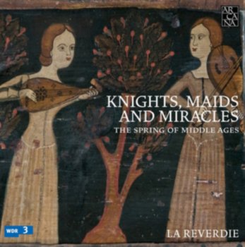 Knights, Maids and Miracles. The Spring of Middle Ages - La Reverdie
