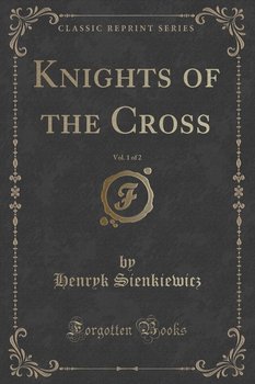Knights of the Cross, Vol. 1 of 2 (Classic Reprint) - Sienkiewicz Henryk