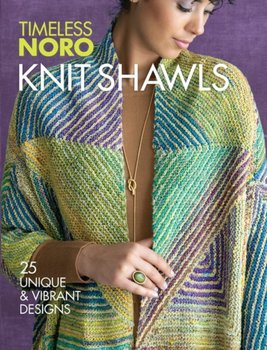 Knit Shawls: 25 Unique & Vibrant Designs - Opracowanie zbiorowe