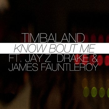 Know Bout Me - Timbaland feat. JAY Z, Drake, James Fauntleroy