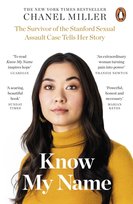 Know My Name. The Survivor of the Stanford Sexual Assault Case Tells Her Story Miller Chanel