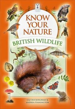 Know Your Nature: British Wildlife - Buckingham Caz, Pinnington Andrea