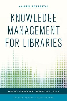 Knowledge Management for Libraries - Forrestal Valerie