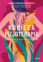 Kobieca fizjoterapia. Jak zadbać o swoje zdrowie intymne Piórek-Wojciechowska Joanna