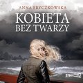 Kobieta bez twarzy - audiobook - Fryczkowska Anna