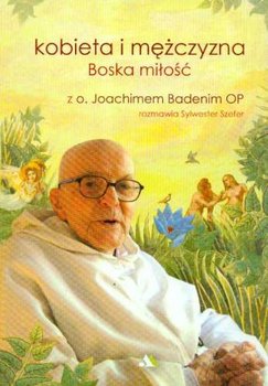 Kobieta i Mężczyzna. Boska Miłość - Badeni Joachim, Szefer Sylwester