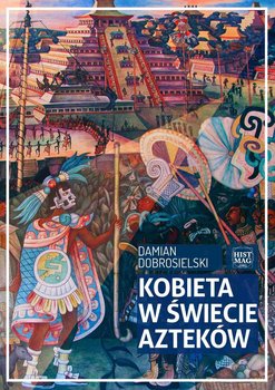 Kobieta w świecie Azteków - Dobrosielski Damian