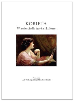 Kobieta. W zwierciadle języka i kultury - Opracowanie zbiorowe