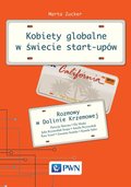 Kobiety globalne w świecie start-upów. Rozmowy w Dolinie Krzemowej - Zucker Marta