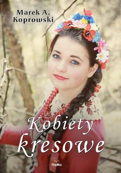 Kobiety kresowe - Koprowski Marek A.