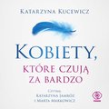 Kobiety, które czują za bardzo - audiobook - Kucewicz Katarzyna