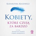 Kobiety, które czują za bardzo - audiobook - Kucewicz Katarzyna