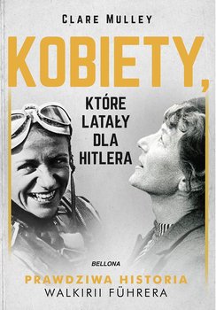 Kobiety, które latały dla Hitlera - Mulley Clare