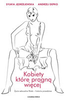 Kobiety, które pragną więcej. Życie seksualne Polek Jędrzejewska Sylwia, Depko Andrzej