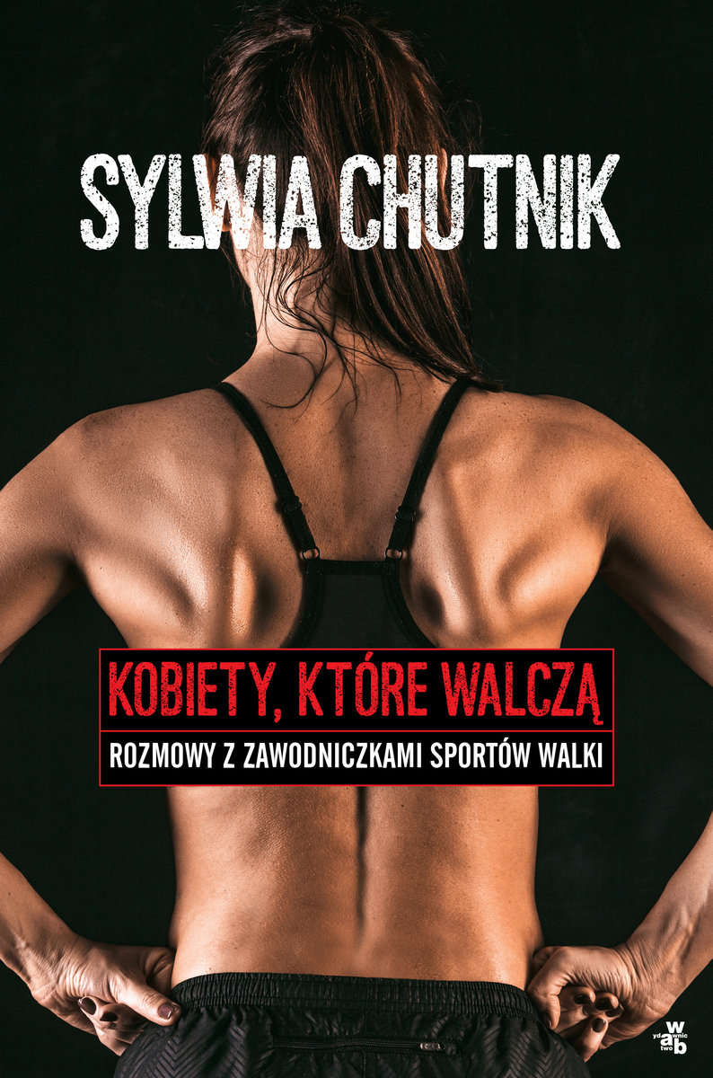 Kobiety, które walczą. Rozmowy z zawodniczkami sportów walki - Chutnik