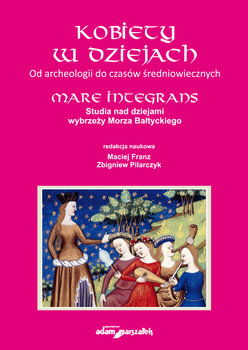 Kobiety w dziejach. Od archeologii do czasów średniowiecznych - Opracowanie zbiorowe
