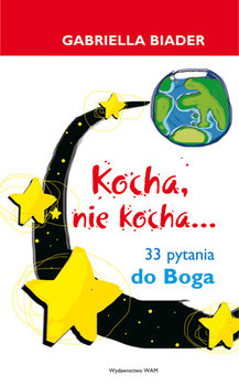 Kocha, nie kocha... 33 pytania do Boga - Biader Gabriela