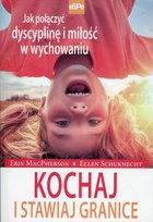 Kochaj i stawiaj granice. Jak połączyć dyscyplinę i miłość w wychowaniu MacPherson Erin, Schuknecht Ellen