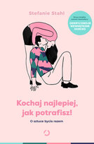 Kochaj najlepiej, jak potrafisz! O sztuce bycia razem Stahl Stefanie