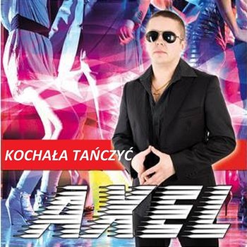 Kochała Tańczyć - Axel