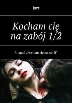 Kocham cię na zabój 1/2 - Jarr